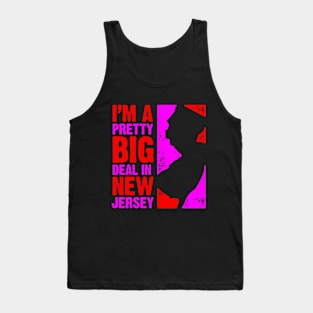 I'm a Pretty Big Deal in New Jersey Tank Top